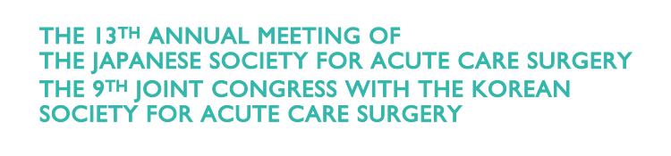 The 13th Annual Meeting of the Japanese Society for Acute Care Surgery 