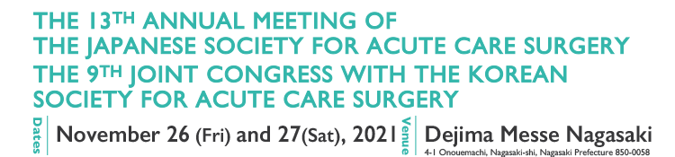 The 13th Annual Meeting of the Japanese Society for Acute Care Surgery / The 9th Joint Congress with the Korean Society for Acute Care Surgery