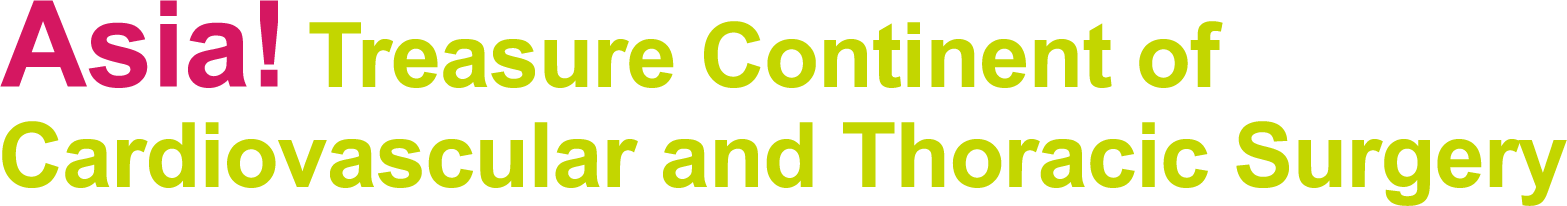 Asia~ Treasure Continent of Cardiovascular and Thoracic Surgery