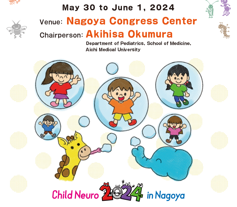 Date:May 30 to June 1, 2024 Venue:Nagoya Congress Center Chairperson:Akihisa Okumura (Department of Pediatrics, School of Medicine, Aichi Medical University) Child Neuro 2024 in Nagoya