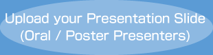 Upload your Presentation Slide (Oral / Poster Presenters)