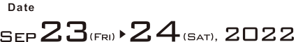 Date: Sep 23 (Fri) – 24 (Sat), 2022