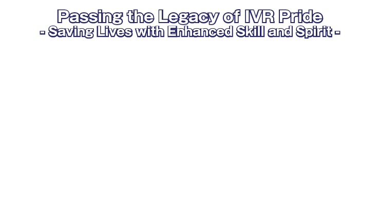 Theme:Passing the Legacy of IVR Pride -Saving Lives with Enhanced Skill and Spirit-