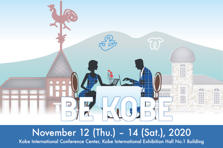 Date:November 12 (Thu.) – 14 (Sat.), 2020 Venue:Kobe International Conference Center, Kobe International Exhibition Hall No.1 Building