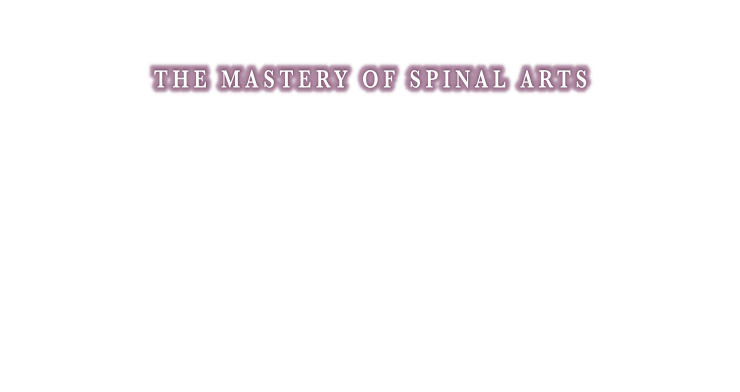 Main Theme: THE MASTERY OF SPINAL ARTS