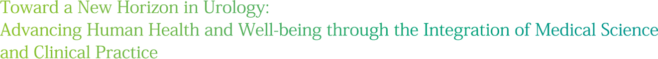Toward a New Horizon in Urology: Advancing Human Health and Well-being throuugh the Integration of Medical Science and Clinical Practice