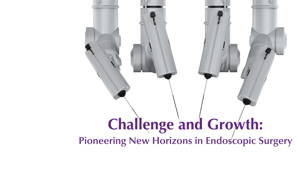 Theme:Challenge and Growth: Pioneering New Horizons in Endoscopic Surgery